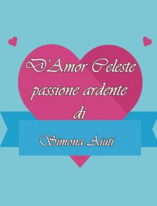 D'amor Celeste Passione Ardente - copertina del libro